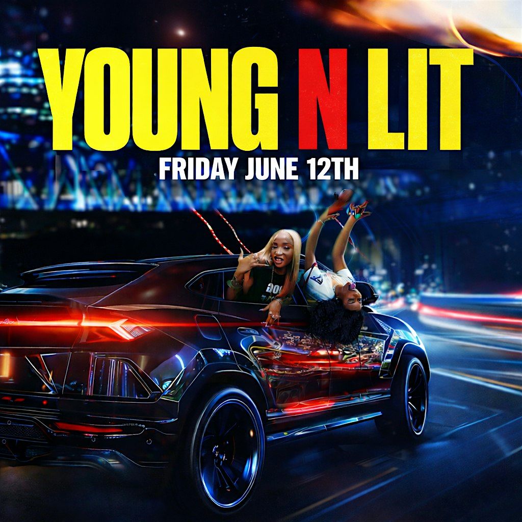YOUNG N LIT | Friday June 12th @ Truth