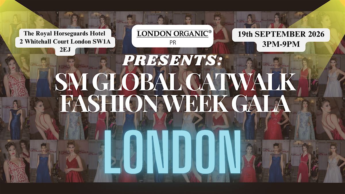 SM GLOBAL Fashion Week Gala & Designer Showcase (LONDON) - Sept 19th 2026