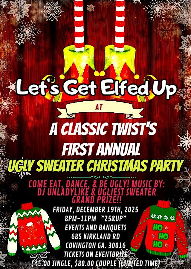 LET'S GET ELFED UP "A CLASSIC TWIST'S UGLY SWEATER CHRISTMAS PARTY"