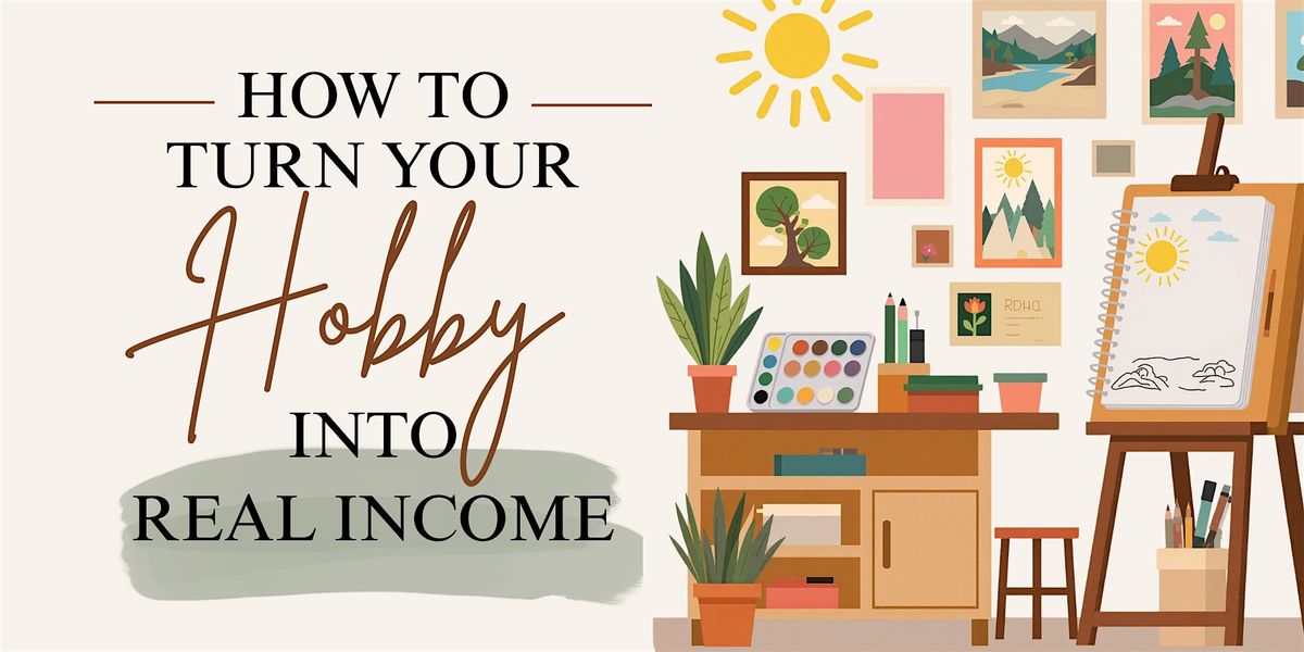 How to Turn Your Hobby Into Real Income