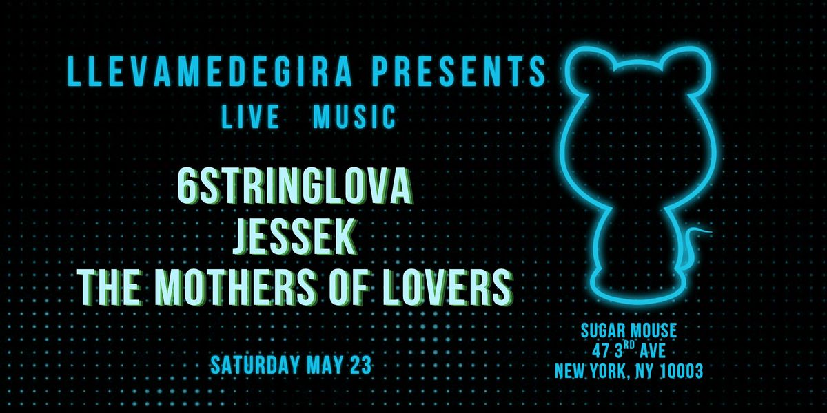 Llevamedegira Presents: 6StringLova + JesseK + The Mothers of Lovers