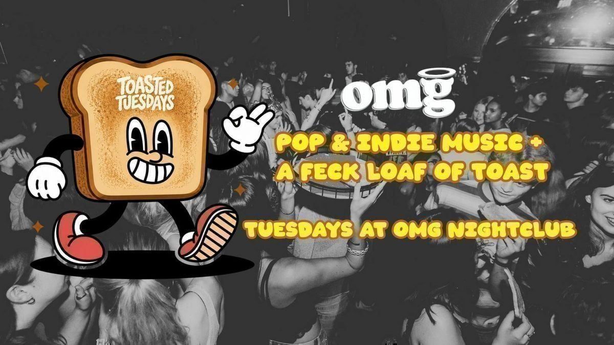 Toasted Tuesday | Toast, Pop & Indie Tunes! | Queue Jump + Entry at OMG ...