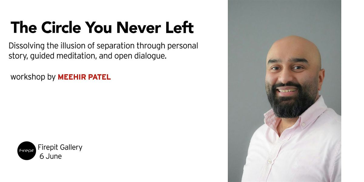 The Circle You Never Left with Meehir Patel.