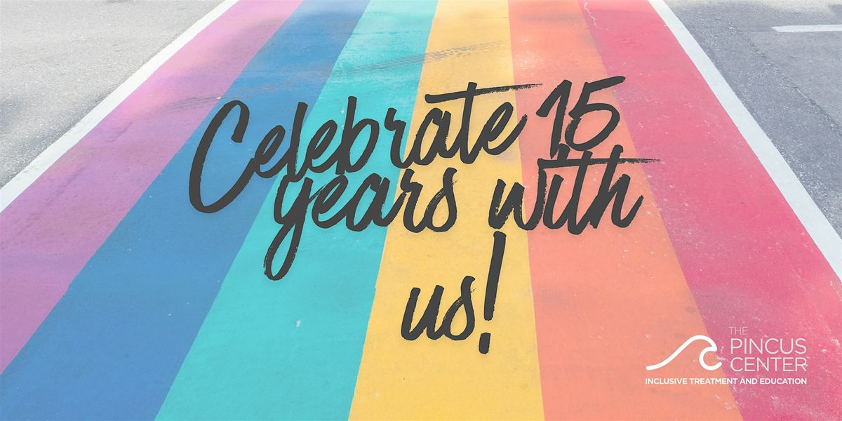 Celebrate 15 Years of The Pincus Center!