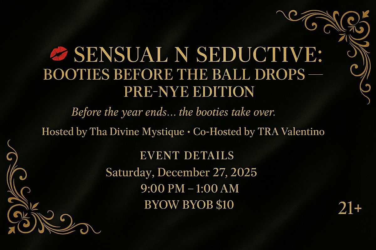 SENSUAL N SEDUCTIVE: BOOTIES BEFORE THE BALL DROPS PRE-NYE EDITION