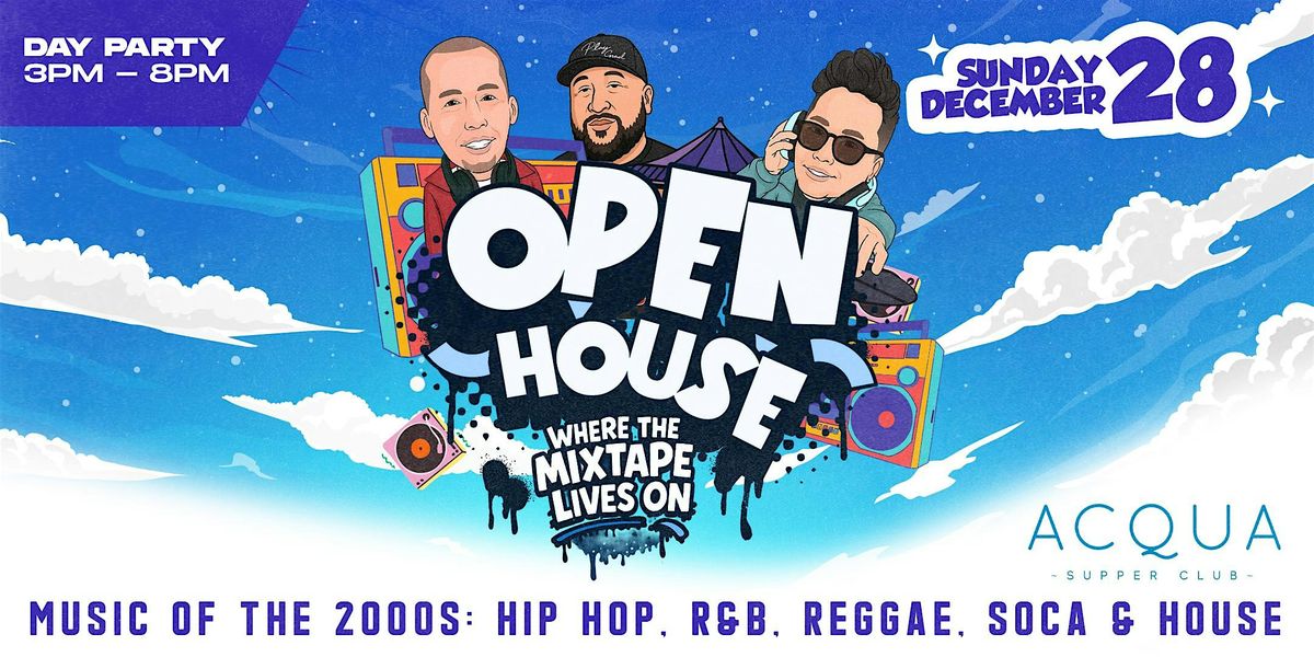 OPEN HOUSE \u2019THE DAY PARTY\u2019 (WHERE THE MIXTAPE LIVES ON) 3-9pm