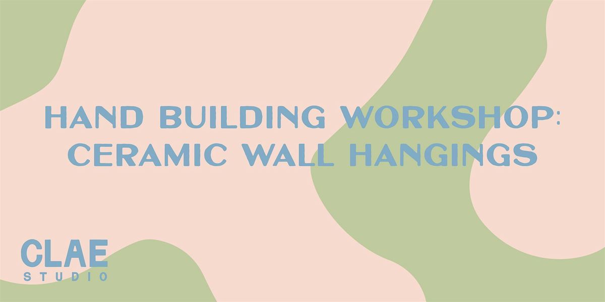 Hand Building Workshop: Ceramic Wall Hangings