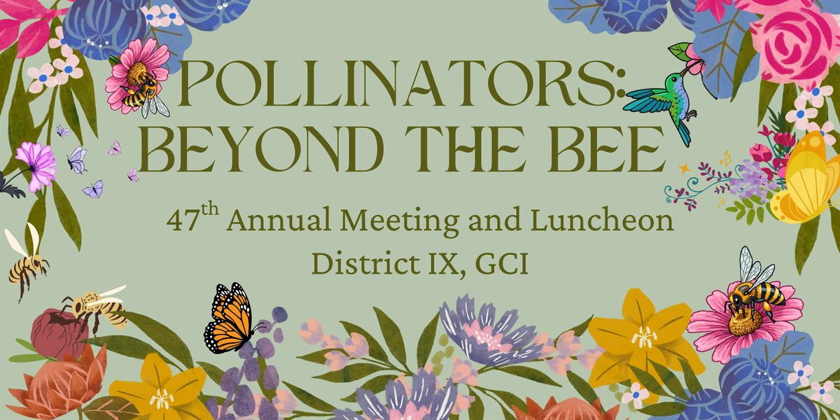 Pollinators: Beyond the Bee - Annual Meeting of District IX, GCI