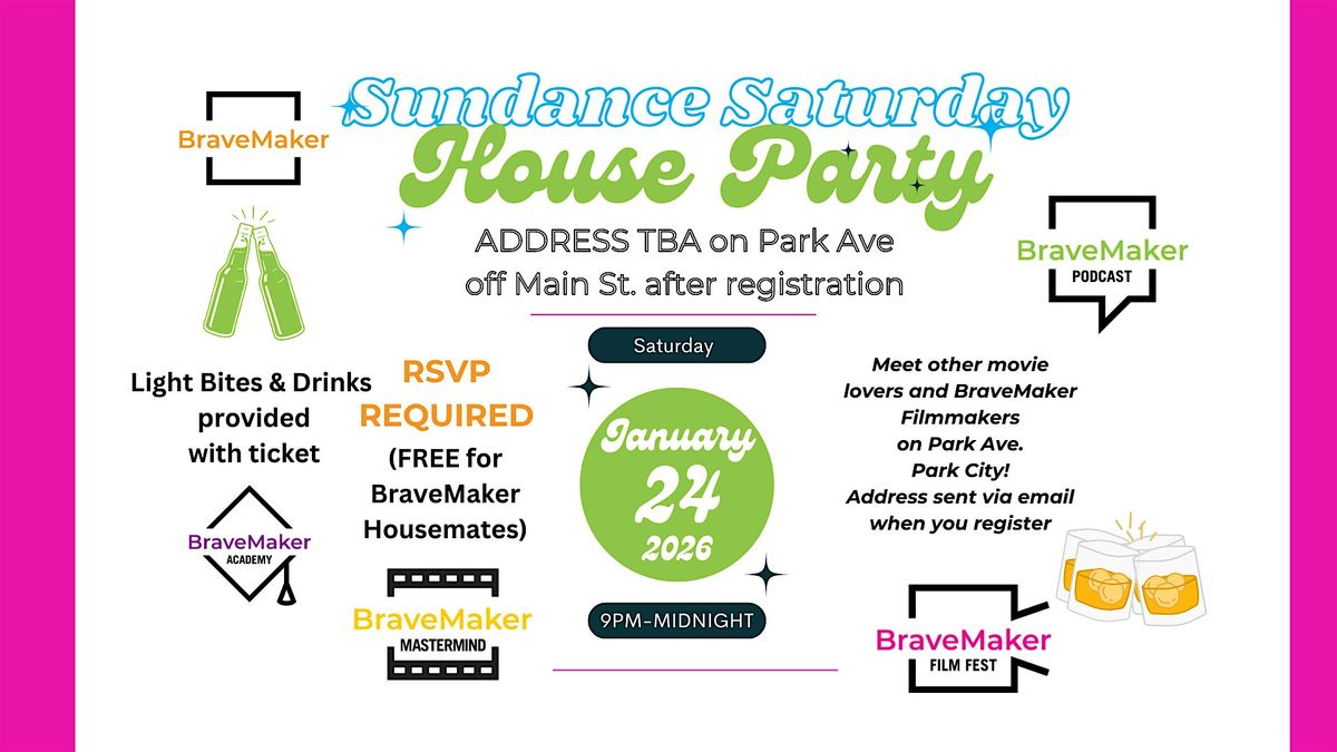 BraveMaker Sundance Saturday House party  ON Park Ave Sat  @9pm