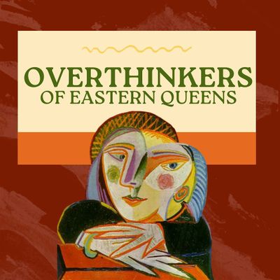 Overthinkers of Eastern Queens