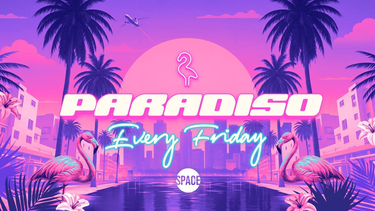 Paradiso Fridays @ Space Leeds - 3rd October