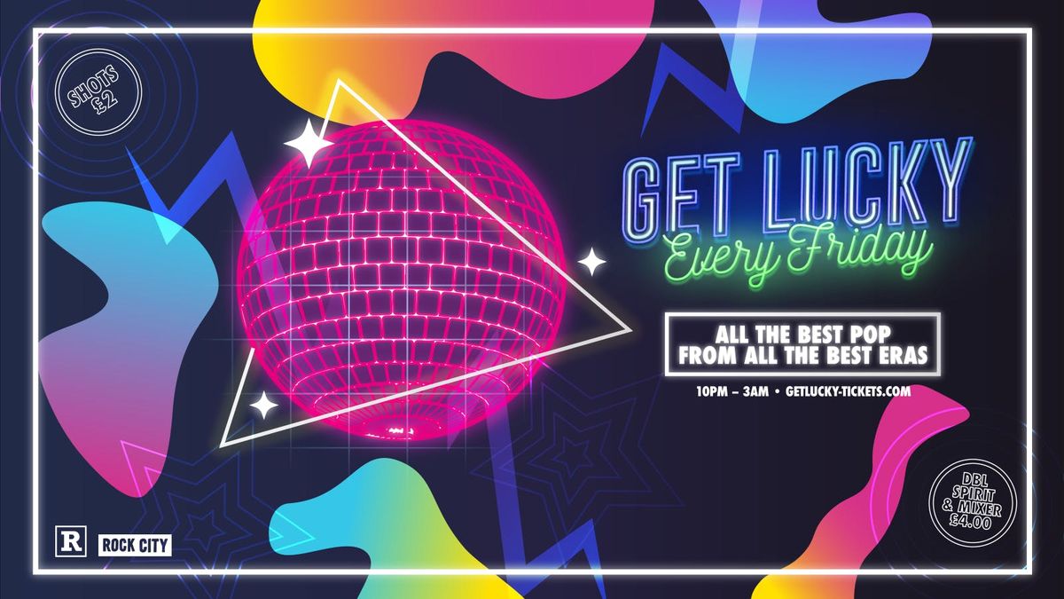 Get Lucky - Nottingham's Biggest Friday Night - 29\/08\/25