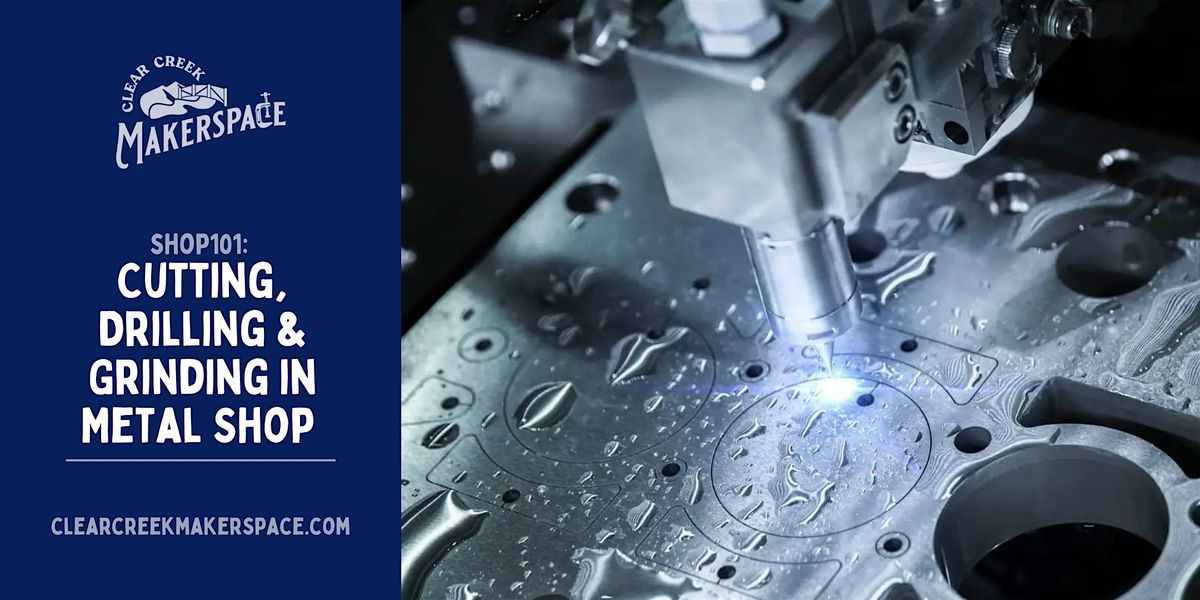 Cutting, Drilling & Grinding - Metal Shop