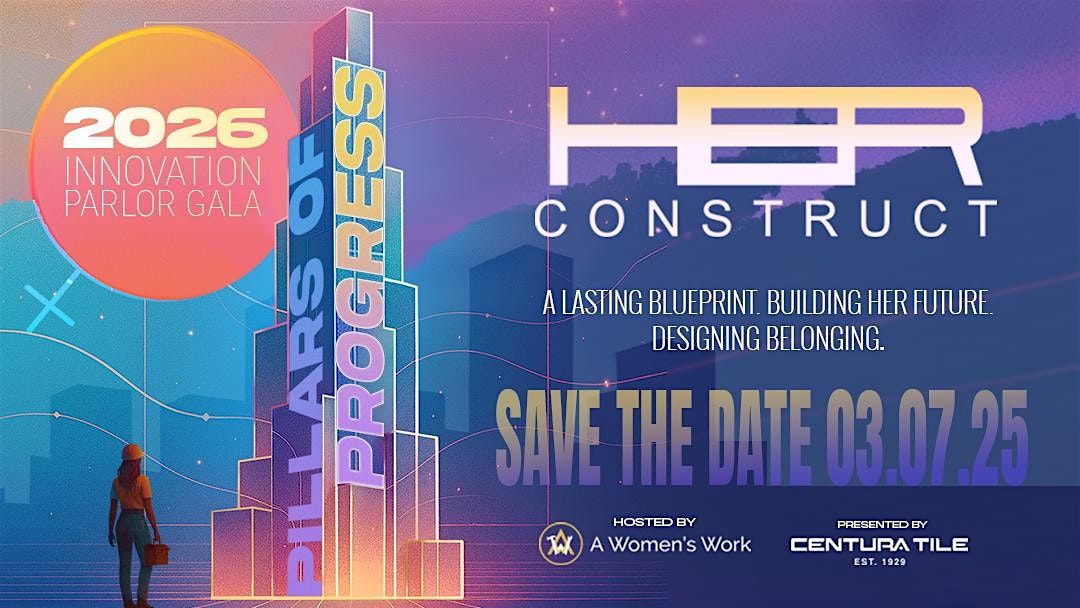 HER CONSTRUCT Innovation Parlor Gala: Pillars of Progress
