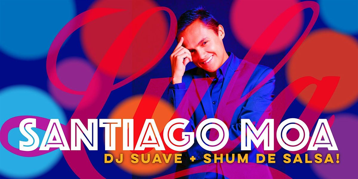 Salsa Fridays w Santiago Moa + DJ Suave + Shum de Salsa Dance!
