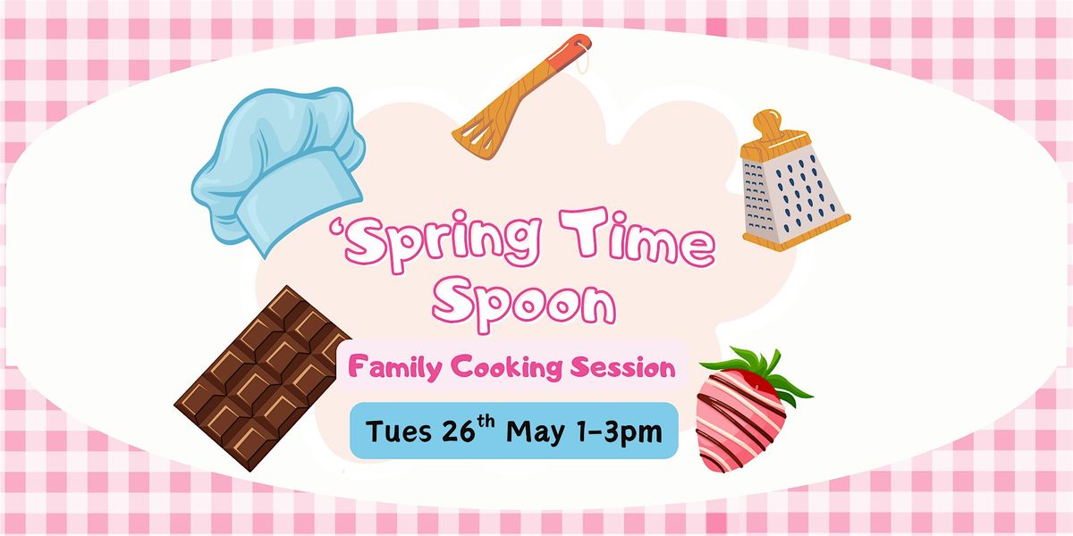 Spring Time Spoon Family Cooking Session - May Half Term!