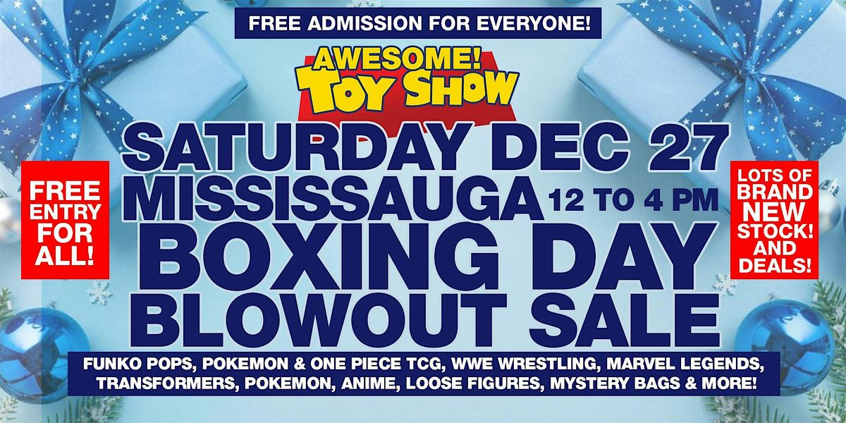 MISSISSAUGA TOYS BOXING DAY BLOWOUT SALE! SATURDAY DEC 27