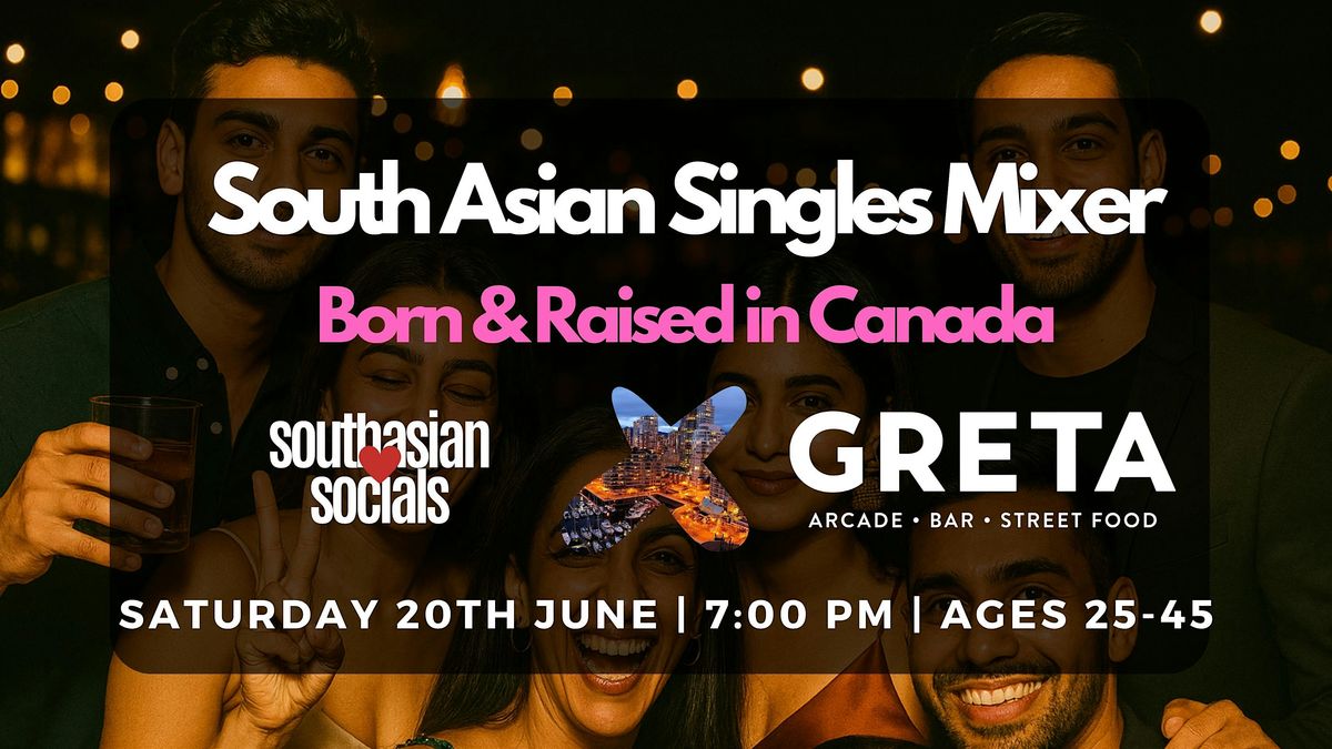 South Asian Singles Mixer | Born & Raised in Canada | Ages 25-45