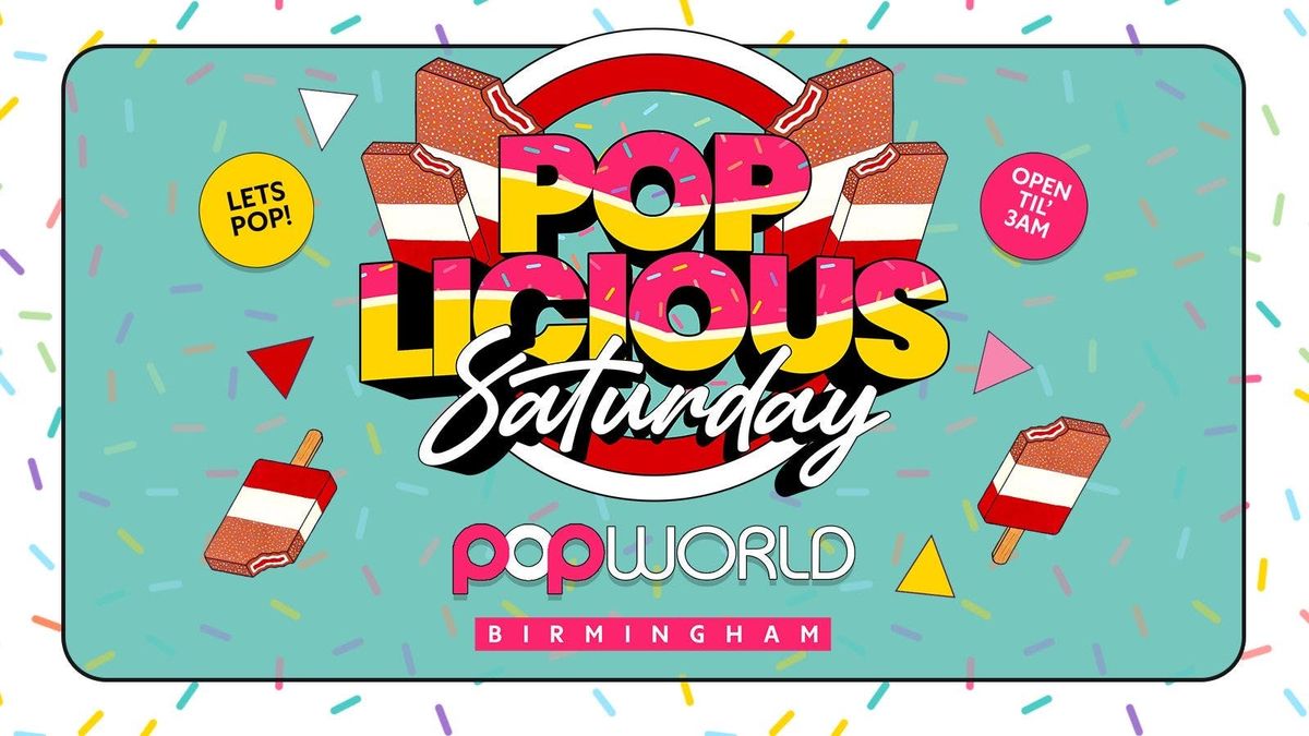 \ud83c\udf6dPOPLICIOUS SATURDAYS POPWORLD BIRMINGHAM OPEN TILL 3AM