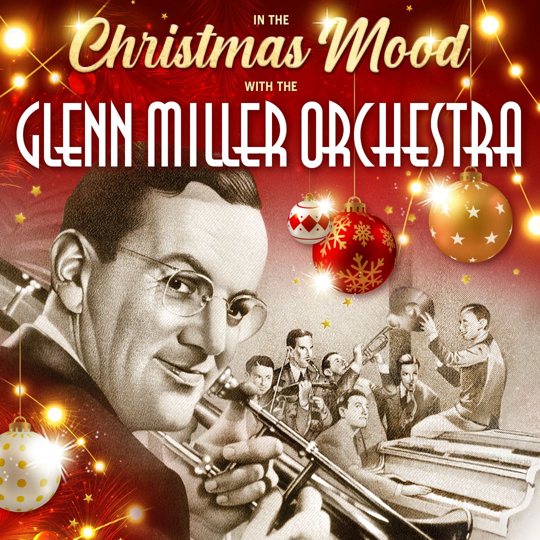 The Glenn Miller Orchestra: In the Mood for the New Year at Kravis Center - Dreyfoos Hall