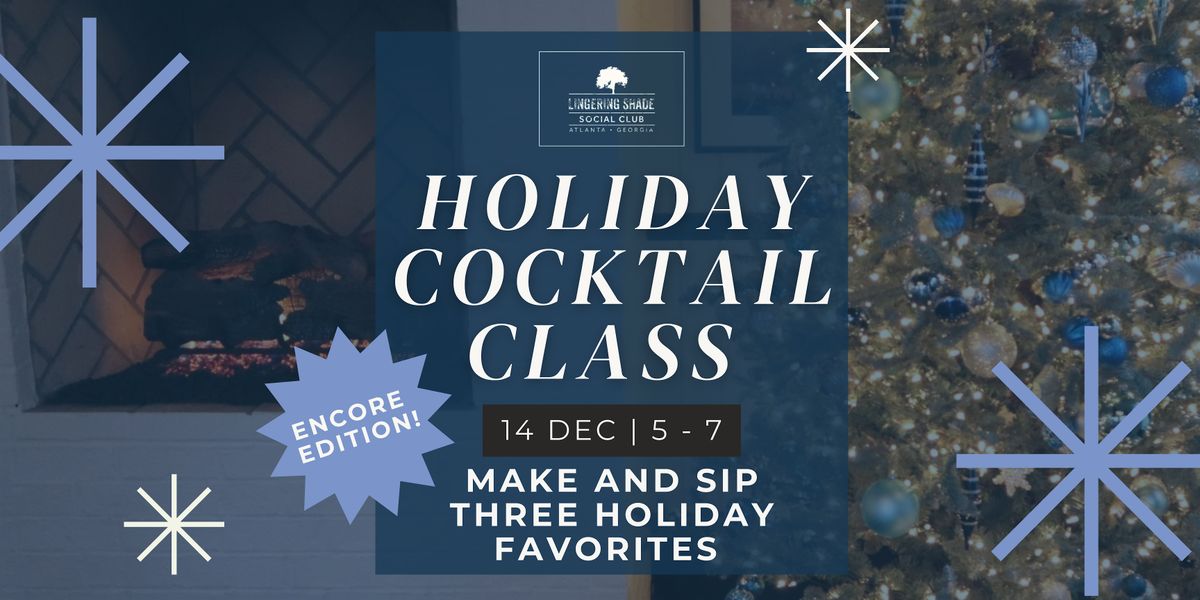 Lingering Shade's Holiday Cocktail Class: Encore Edition