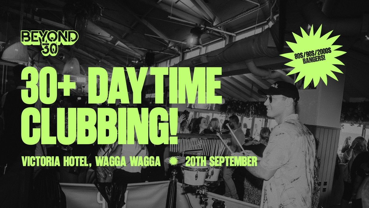OVER 30s DAYTIME CLUBBING \u2013 WAGGA WAGGA\ud83d\udd7a\ud83c\udffd