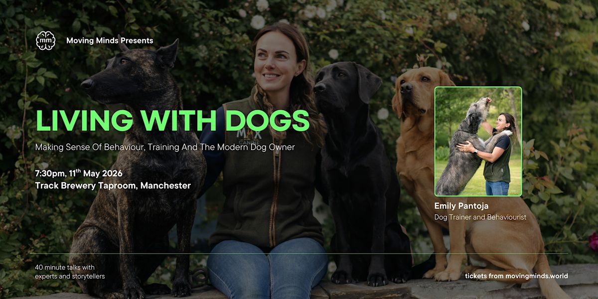 Living With Dogs: Making Sense Of Behaviour, Training & The Modern Owner