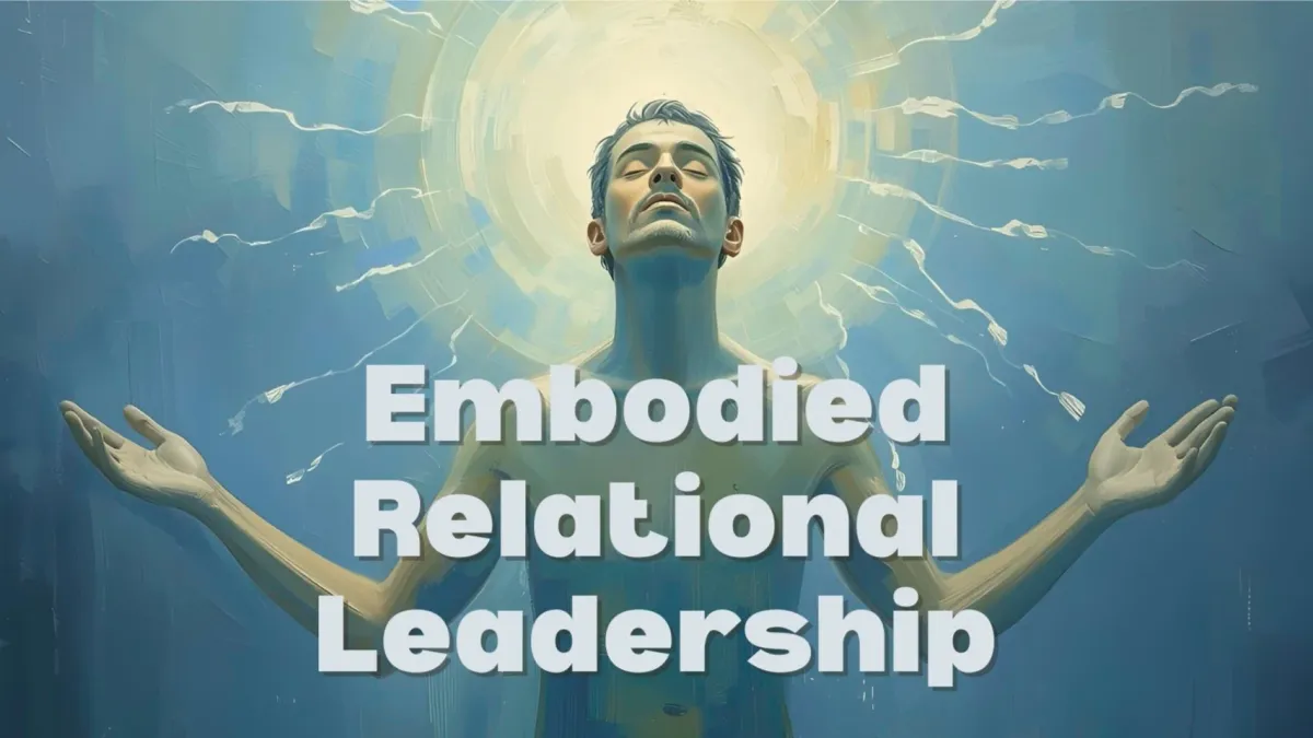 Embodied Relational Leadership Training - Self Leadership