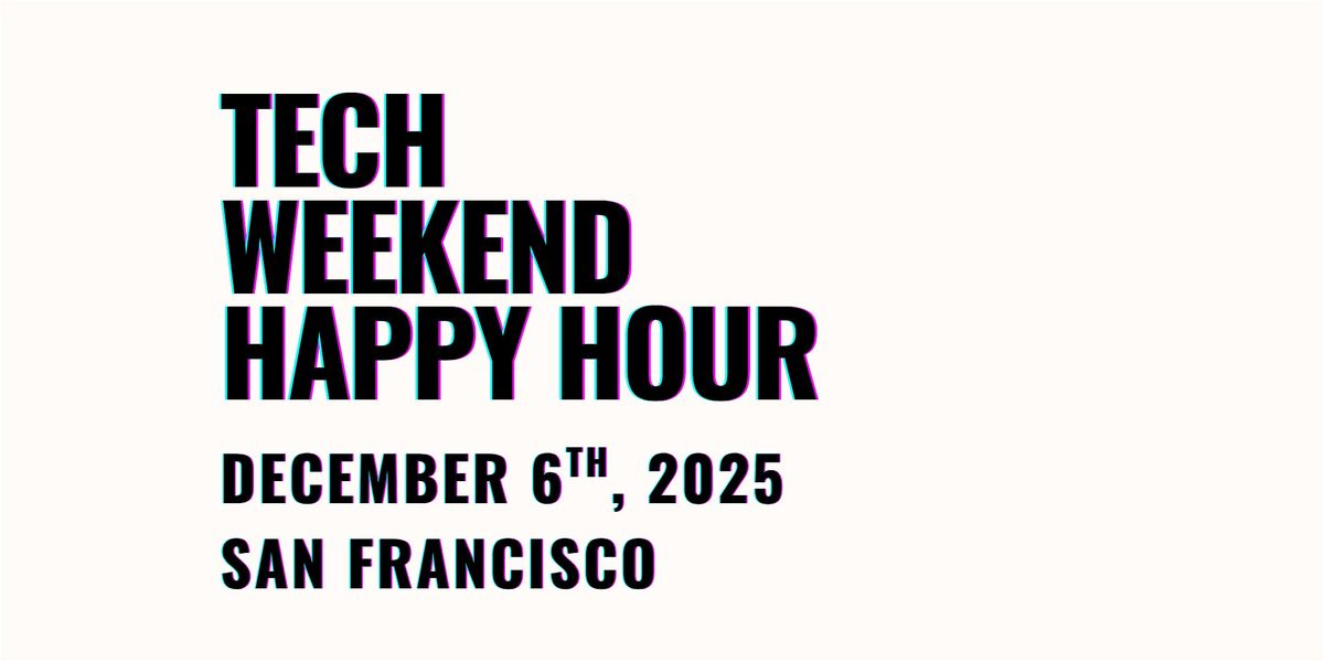 Founder & VC Happy Hour | Tech Weekend San Francisco