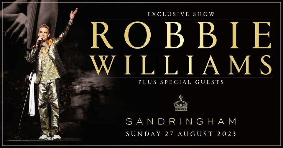 ROBBIE WILLIAMS live at SANDRINGHAM Sandringham The Norfolk Retreat