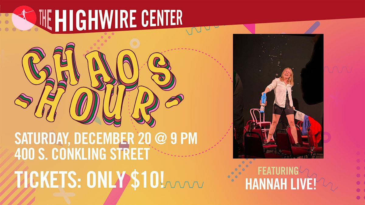 Chaos Hour: Hannah LIVE at The Highwire Center!