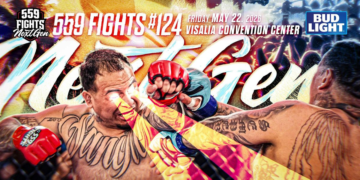 559 Fights 124 - "Next Gen 3" MMA Live @ Visalia Convention Center