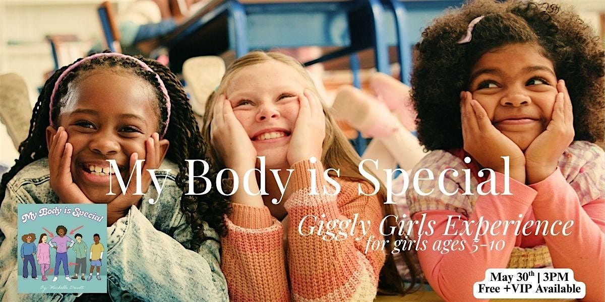 My Body is Special: A Giggly Girls Tea Party & Confidence Experience