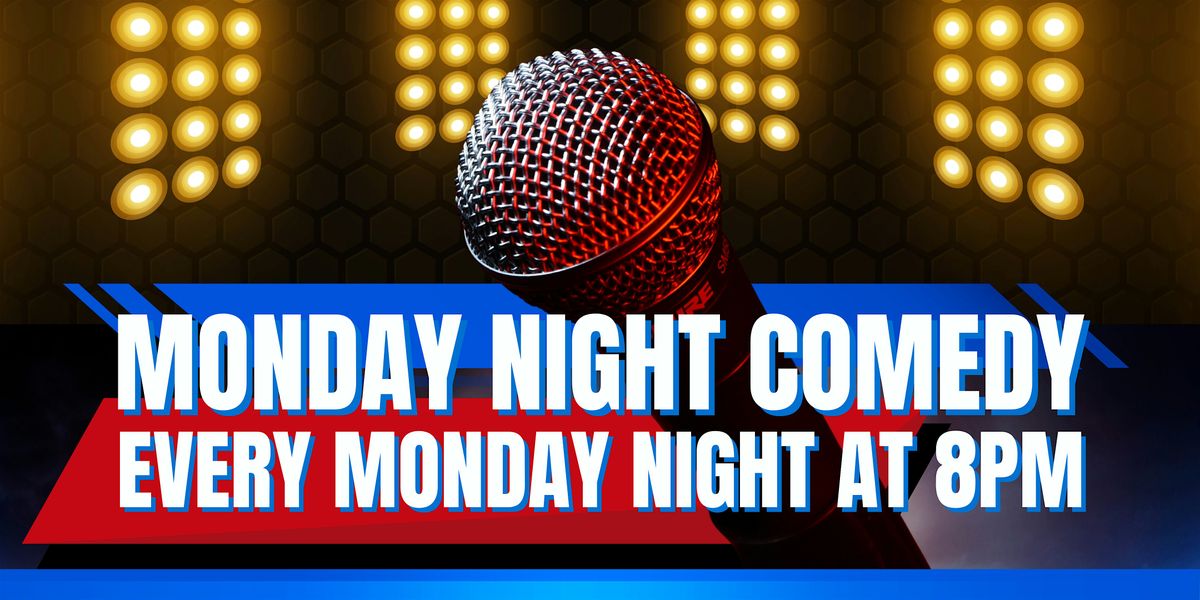 MONDAY NIGHT COMEDY!