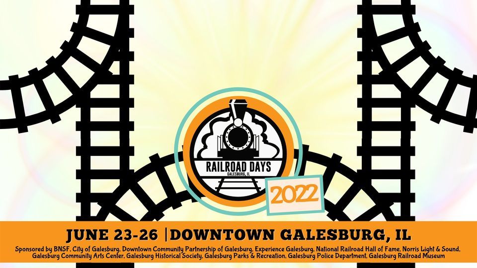2022 Galesburg Railroad Days Downtown Galesburg June 23 to June 26