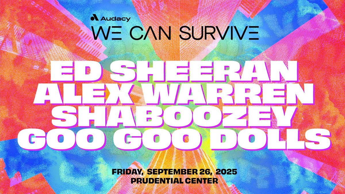 Audacy's We Can Survive: Ed Sheeran Goo Goo Dolls & Alex Warren