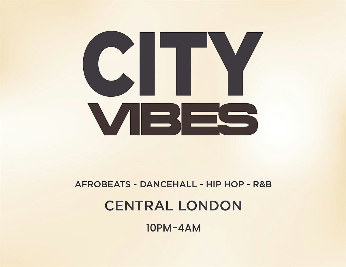 CITY VIBES  - CENTRAL LONDON EDITION(FREE B4 11PM WITH A TICKET)