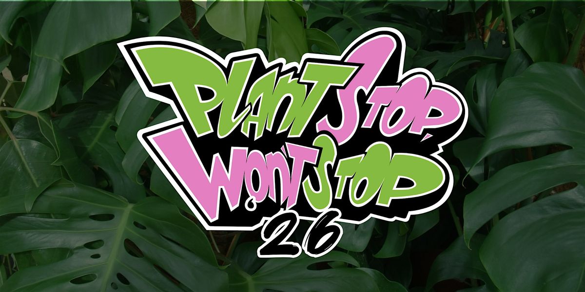 Plant Stop, Won't Stop '26