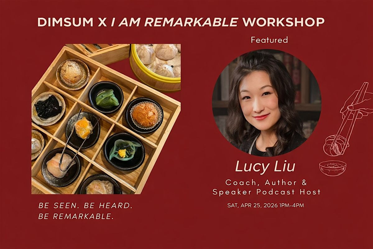 DIMSUM X I AM REMARKABLE WOMEN'S EMPOWERMENT WORKSHOP + DINING + NETWORK