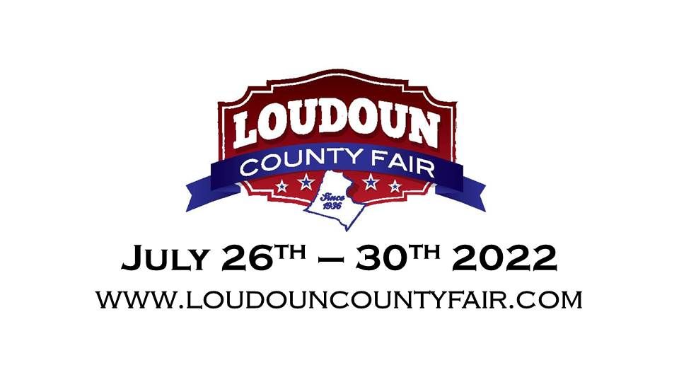 2022 Loudoun County Fair Loudoun Fairgrounds, Leesburg, VA July 26 to July 30