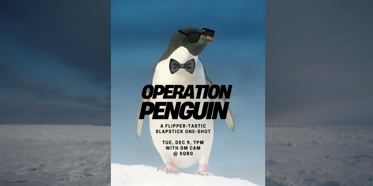 RPG Game Night, "Operation Penguin" w\/ Cam at SQBG