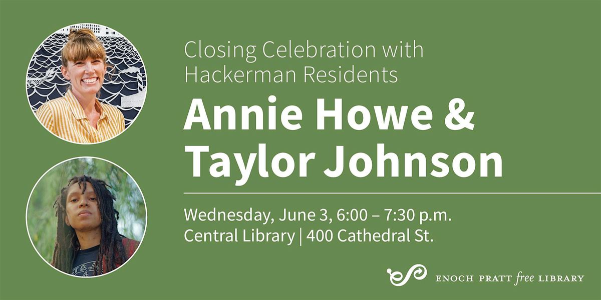 Closing Celebration with Hackerman Residents Annie Howe & Taylor Johnson