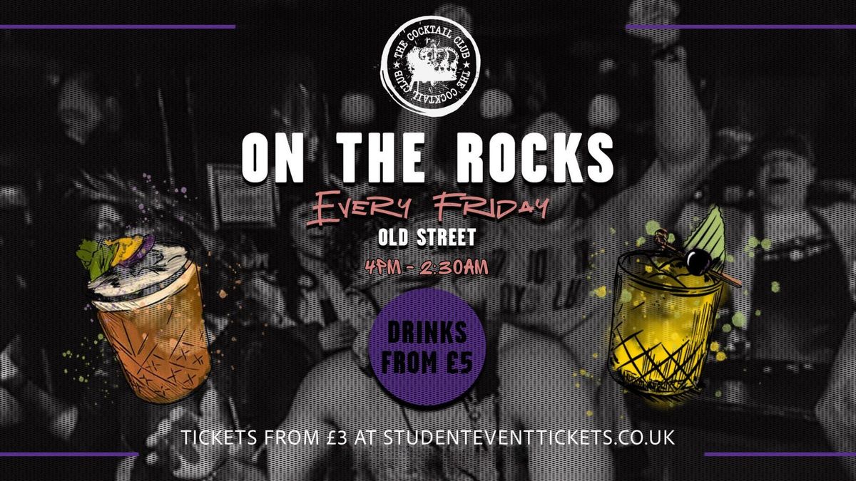 ON THE ROCKS FRIDAY 24TH OCTOBER @ THE COCKTAIL CLUB OLD STREET