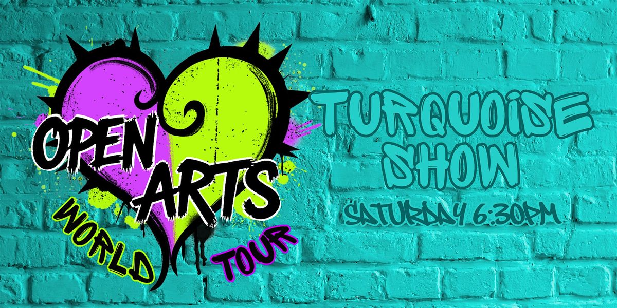 "Open Arts World Tour"  End of Year Showcase - Turquoise Show