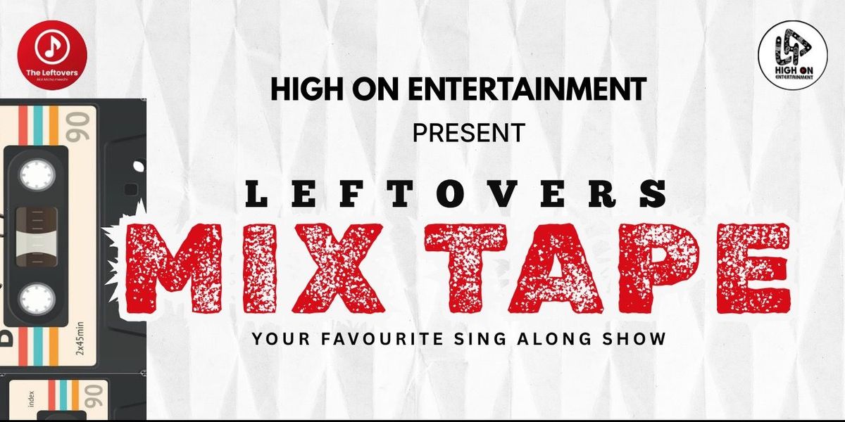 LEFTOVERS MIX TAPE (Ur Fav Singalong Show)