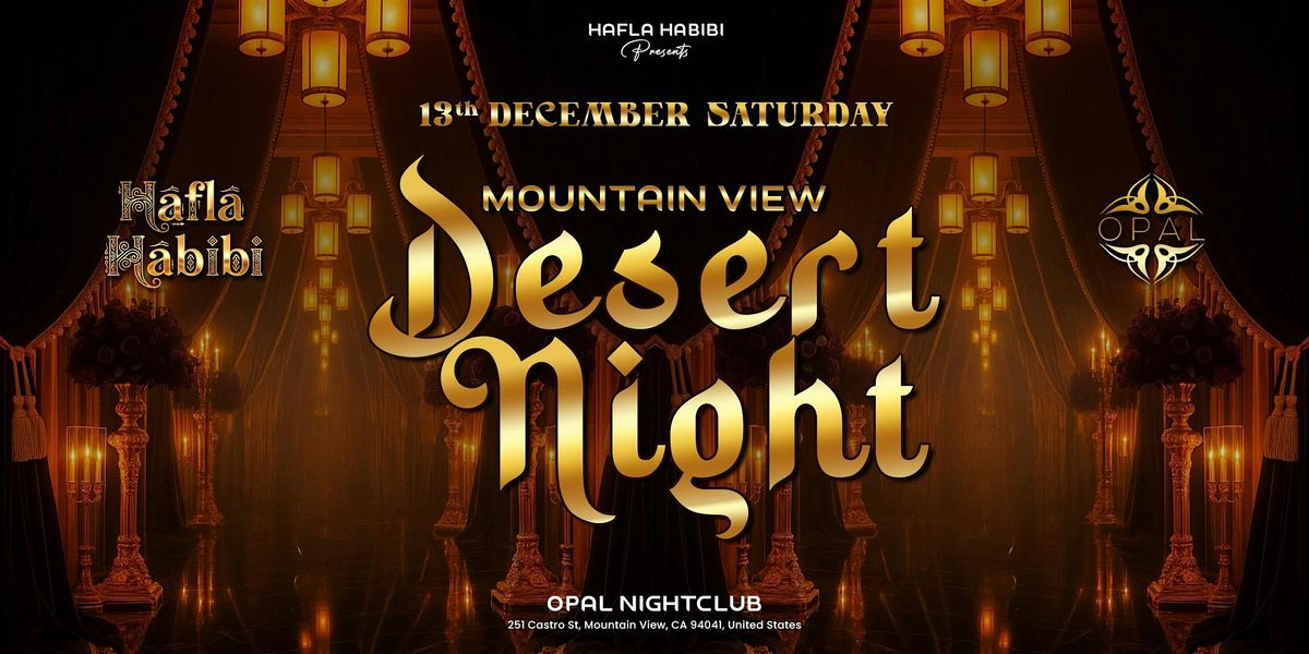 DEC 13 |SAT| DESERT NIGHTS | MIDDLE EASTERN NIGHTCLUB PARTY |MOUNTAIN VIEW
