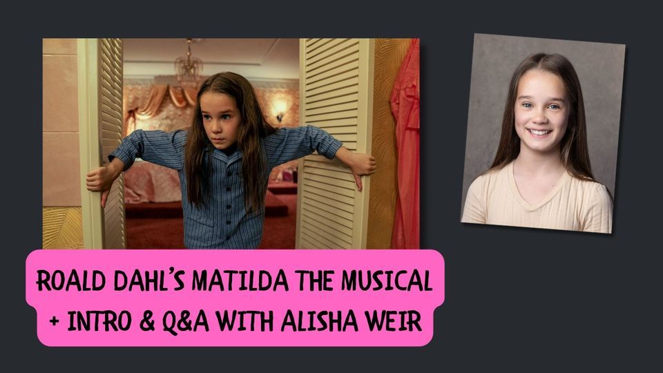 ROALD DAHLS MATILDA THE MUSICAL + INTRO & Q&A WITH ALISHA WEIR | ODEON ...