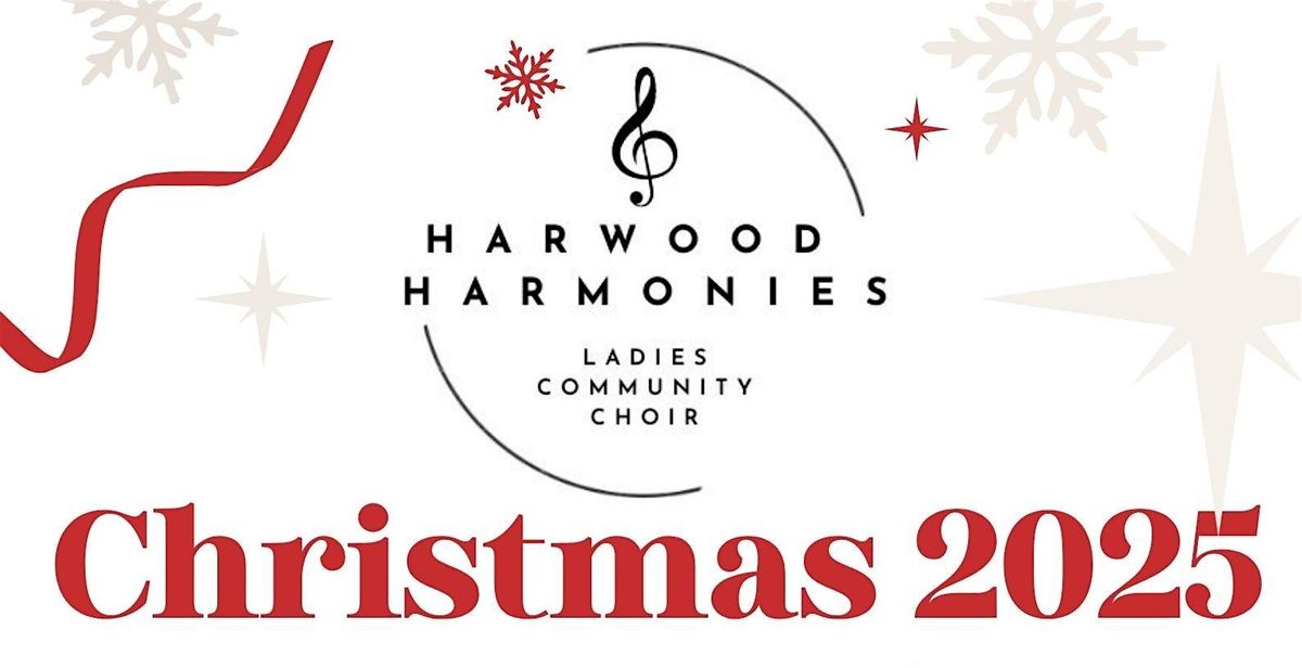 Harwood Harmonies Christmas Concert - Friday 19th December