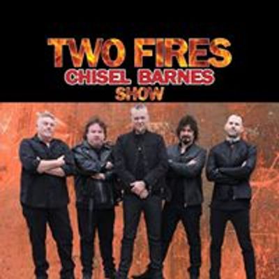 TWO FIRES Chisel Barnes Show