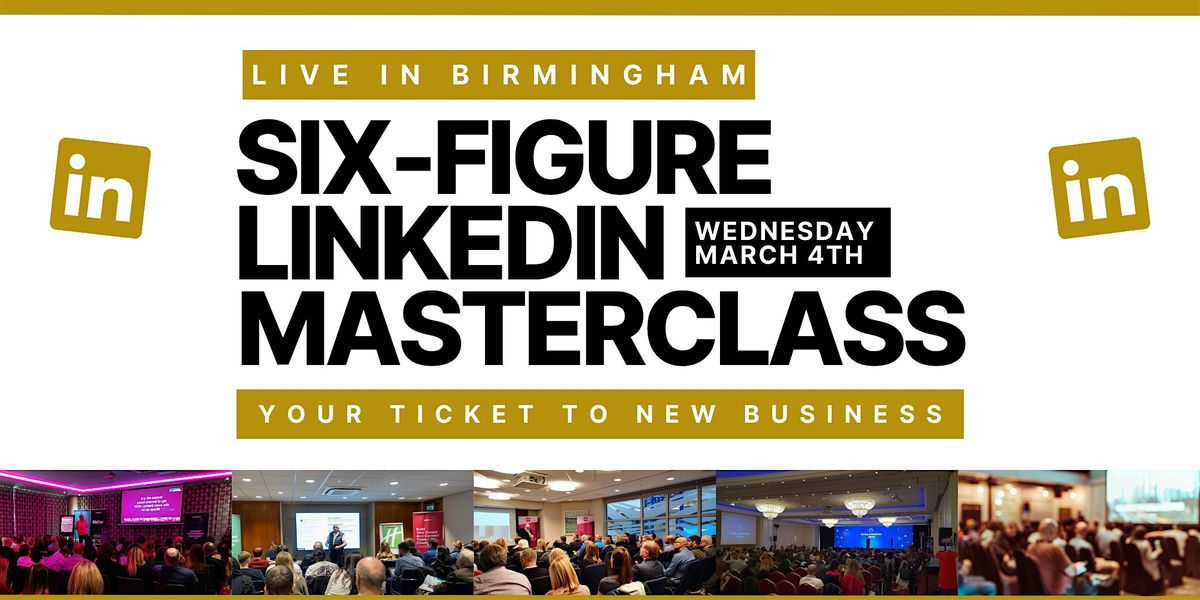 SIX FIGURE LINKEDIN MASTERCLASS - Live in Birmingham